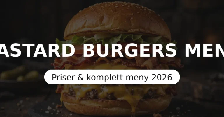 Bastard Burgers Meny 2026 – Bastard Burger, Fries & Priser